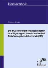 Die Investmentaktiengesellschaft in ihrer Eignung als Investmentvehikel für börsengehandelte Fonds (ETF)