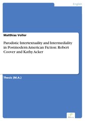 Parodistic Intertextuality and Intermediality in Postmodern American Fiction: Robert Coover and Kathy Acker