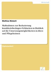 Maßnahmen zur Reduzierung krankheitsbedingter Fehlzeiten in Hinblick auf die Umsetzungsmöglichkeiten in Alten- und Pflegeheimen