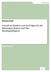 Gewalt an Kindern und die Folgen für ihr Bindungsverhalten und ihre Bindungsfähigkeit