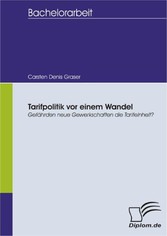 Tarifpolitik vor einem Wandel - Gefährden neue Gewerkschaften die Tarifeinheit?