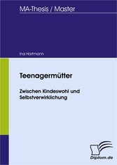 Teenagermütter - Zwischen Kindeswohl und Selbstverwirklichung