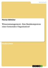 Wissensmanagement - Eine Basiskompetenz einer lernenden Organisation?