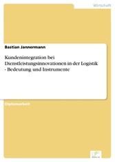 Kundenintegration bei Dienstleistungsinnovationen in der Logistik - Bedeutung und Instrumente