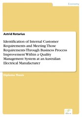 Identification of Internal Customer Requirements and Meeting Those Requirements Through Business Process Improvement Within a Quality Management System at an Australian Electrical Manufacturer