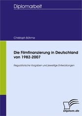 Die Filmfinanzierung in Deutschland von 1982-2007