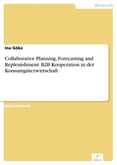 Collaborative Planning, Forecasting and Replenishment: B2B Kooperation in der Konsumgüterwirtschaft