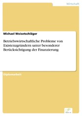 Betriebswirtschaftliche Probleme von Existenzgründern unter besonderer Berücksichtigung der Finanzierung