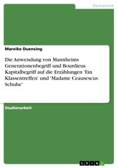 Die Anwendung von Mannheims Generationenbegriff und Bourdieus Kapitalbegriff auf die Erzählungen 'Ein Klassentreffen' und 'Madame Ceausescus Schuhe'