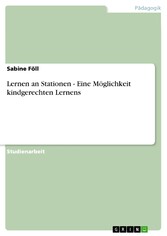 Lernen an Stationen - Eine Möglichkeit kindgerechten Lernens