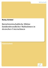 Betriebswirtschaftliche Effekte familienfreundlicher Maßnahmen in deutschen Unternehmen