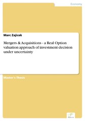 Mergers & Acquisitions - a Real Option valuation approach of investment decision under uncertainty