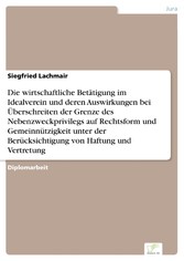 Die wirtschaftliche Betätigung im Idealverein und deren Auswirkungen bei Überschreiten der Grenze des Nebenzweckprivilegs auf Rechtsform und Gemeinnützigkeit unter der Berücksichtigung von Haftung und Vertretung