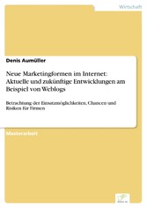 Neue Marketingformen im Internet: Aktuelle und zukünftige Entwicklungen am Beispiel von Weblogs