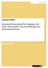 Reiseland Neuseeland: Wie begegnet das Land 'Downunder' den Vorstellungen der Rucksacktouristen?