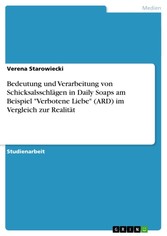 Bedeutung und Verarbeitung von Schicksalsschlägen in Daily Soaps am Beispiel 'Verbotene Liebe' (ARD) im Vergleich zur Realität