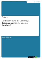 Die Beschreibung des Lüneburger 'Prälatenkrieges' in der Lübecker Ratschronik