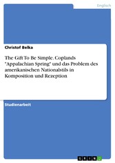 The Gift To Be Simple. Coplands 'Appalachian Spring' und das Problem des amerikanischen Nationalstils in Komposition und Rezeption