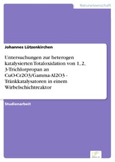 Untersuchungen zur heterogen katalysierten Totaloxidation von 1, 2, 3-Trichlorpropan an CuO-Cr2O3/Gamma-Al2O3 - Tränkkatalysatoren in einem Wirbelschichtreaktor