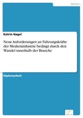 Neue Anforderungen an Führungskräfte der Medienindustrie bedingt durch den Wandel innerhalb der Branche