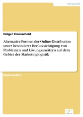 Alternative Formen der Online-Distribution unter besonderer Berücksichtigung von Problemen und Lösungsansätzen auf dem Gebiet der Marketinglogistik