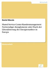 Shared Service Center Kundenmanagement: Notwendiges Konglomerat oder Fluch der Liberalisierung des Energiemarktes in Europa