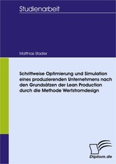 Schrittweise Optimierung und Simulation eines produzierenden Unternehmens nach den Grundsätzen der Lean Production durch die Methode Wertstromdesign