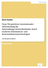 Neue Perspektiven internationaler Arbeitsteilung für Entwicklungs-/Schwellenländer durch moderne Informations- und Kommunikationstechnologien