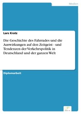 Die Geschichte des Fahrrades und die Auswirkungen auf den Zeitgeist - und Tendenzen der Verkehrspolitik in Deutschland und der ganzen Welt