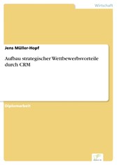 Aufbau strategischer Wettbewerbsvorteile durch CRM