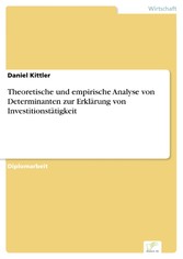 Theoretische und empirische Analyse von Determinanten zur Erklärung von Investitionstätigkeit