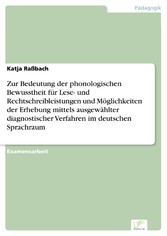 Zur Bedeutung der phonologischen Bewusstheit für Lese- und Rechtschreibleistungen und Möglichkeiten der Erhebung mittels ausgewählter diagnostischer Verfahren im deutschen Sprachraum