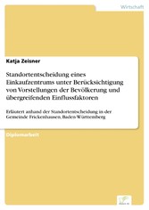 Standortentscheidung eines Einkaufzentrums unter Berücksichtigung von Vorstellungen der Bevölkerung und übergreifenden Einflussfaktoren