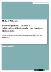 Beziehungen und 'Vitamin B' - Schlüsselqualifikationen bei der heutigen Stellensuche?