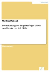 Beeinflussung des Projekterfolges durch den Einsatz von Soft Skills