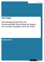 Bedrohungsperzeptionen der Bundesrepublik Deutschland am Beginn des Ost-West Konflikts (1945 bis 1950)