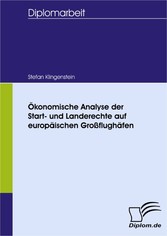 Ökonomische Analyse der Start- und Landerechte auf europäischen Großflughäfen