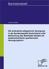 Die ambulante pflegerische Versorgung in der Bundesrepublik Deutschland unter Betrachtung des Bielefelder Modells als bedarfsorientierte quartiersnahe Versorgungsform