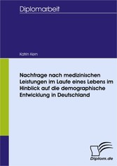 Nachfrage nach medizinischen Leistungen im Laufe eines Lebens im Hinblick auf die demographische Entwicklung in Deutschland