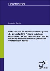 Pilotstudie zum Raucherpräventionsprogramm der Universitätsklinik Freiburg und dessen Auswirkungen auf das Rauchverhalten und die Einstellung zum Rauchen von Jugendlichen einer Schule in Freiburg