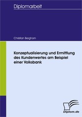 Konzeptualisierung und Ermittlung des Kundenwertes am Beispiel einer Volksbank