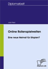 Online Rollenspielwelten - Eine neue Heimat für Utopien?