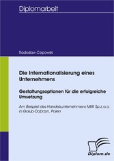 Die Internationalisierung eines Unternehmens: Gestaltungsoptionen für die erfolgreiche Umsetzung