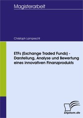 ETFs (Exchange Traded Funds) - Darstellung, Analyse und Bewertung eines innovativen Finanzprodukts