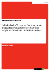 Schicksal oder Versagen - Eine Analyse des Bundestagswahlkampfes der CDU und mögliche Gründe für die Wahlniederlage