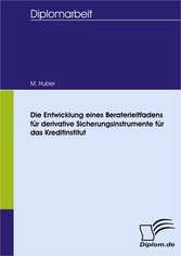 Die Entwicklung eines Beraterleitfadens für derivative Sicherungsinstrumente für das Kreditinstitut