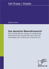 Das deutsche Übernahmerecht: Eine rechtspolitische Analyse am Beispiel der Übernahme der Hochtief AG durch die ACS Actividades de Construcción y Servicios S.A.