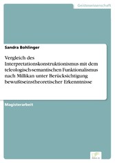 Vergleich des Interpretationskonstruktionismus mit dem teleologisch-semantischen Funktionalismus nach Millikan unter Berücksichtigung bewußtseinstheoretischer Erkenntnisse