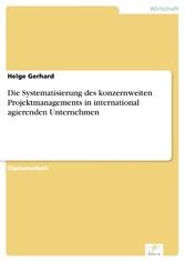 Die Systematisierung des konzernweiten Projektmanagements in international agierenden Unternehmen