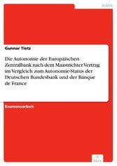 Die Autonomie der Europäischen Zentralbank nach dem Maastrichter Vertrag im Vergleich zum Autonomie-Status der Deutschen Bundesbank und der Banque de France